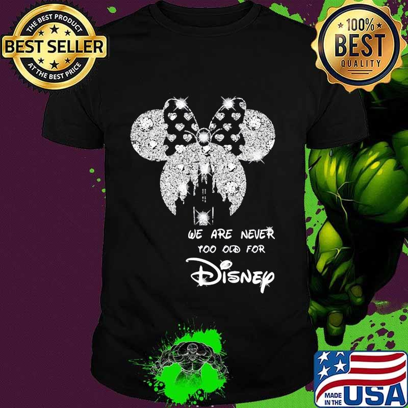We Are Never Too Old For Disney Minne Diamond Shirt