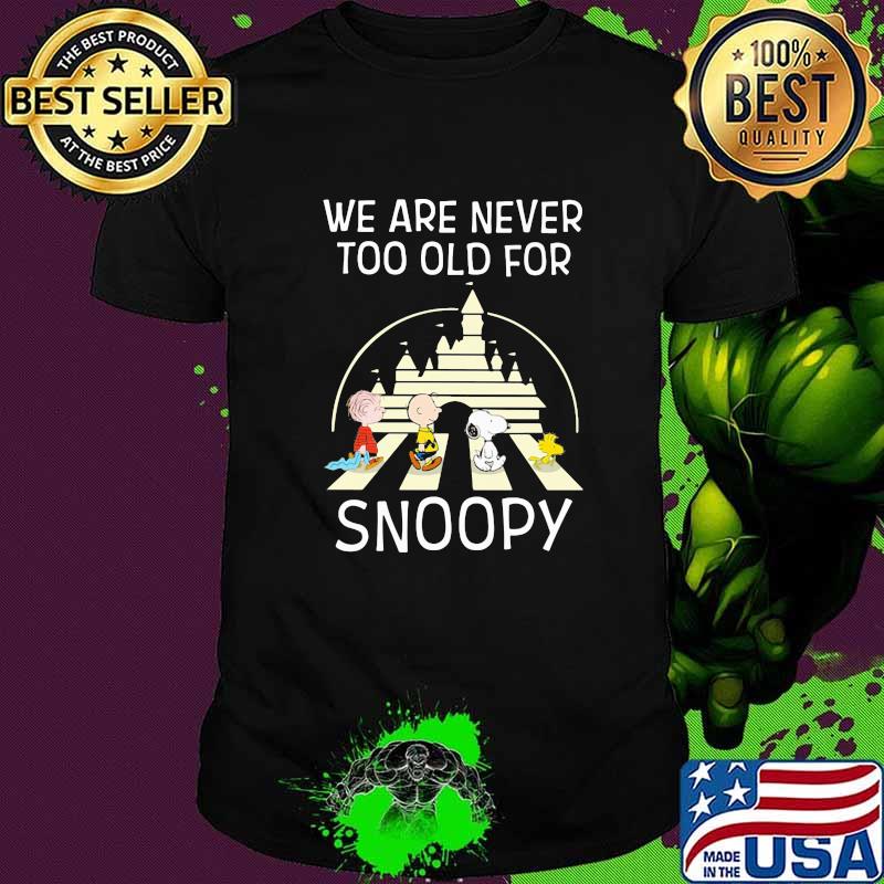 We Are Never Too Old For Snoopy Abbey Road Disney Shirt