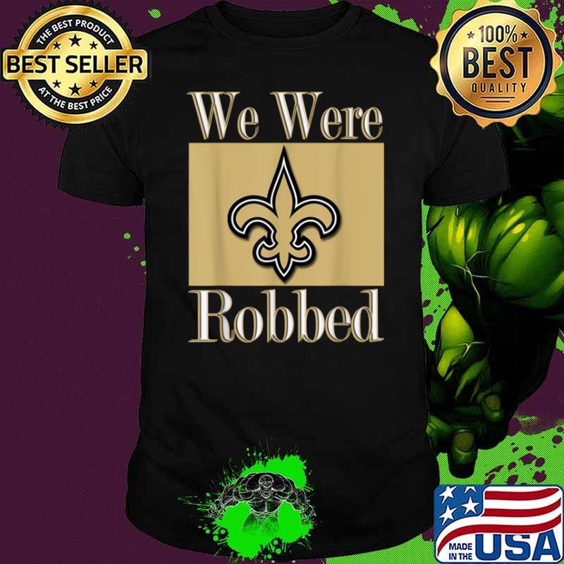 We Were Robbed Tee Nola Football New Orleans Shirt