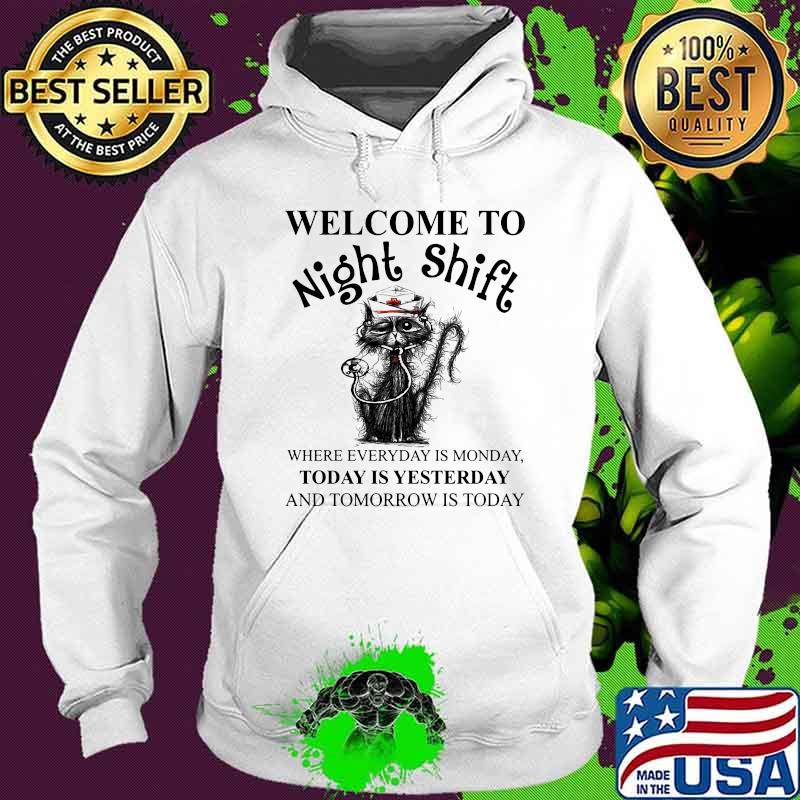 Welcome to night shift where everyday is monday today is yesterday Cat nurse Hoodie Welcome to night shift where everyday is monday today is yesterday Cat nurse Hoodie