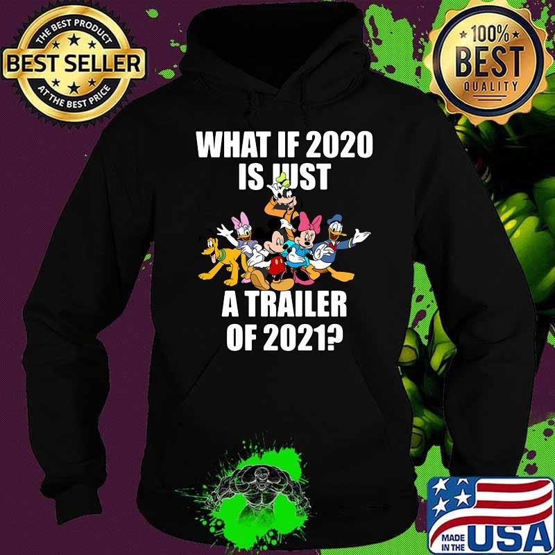 What If 2020 Is Just A Trailer Of 2021 Disney Shirt Hoodie What If 2020 Is Just A Trailer Of 2021 Disney Shirt Hoodie