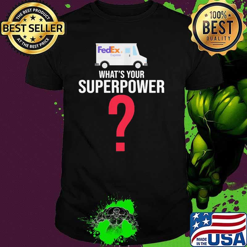 What's Your Superpower Fedex Express Shirt