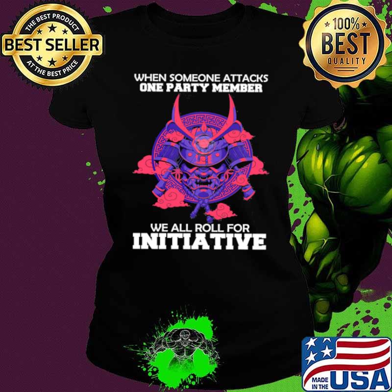 When someone attacks one party member we all roll for initiative Ladies tee When someone attacks one party member we all roll for initiative Ladies tee