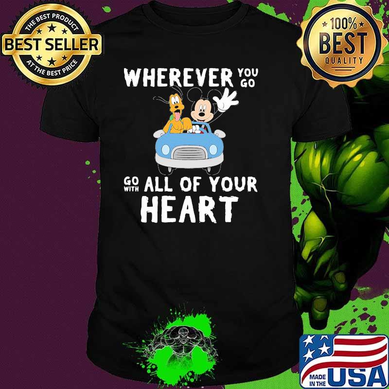 Wherever You Go Go With All Of Your Heart Mickey Shirt