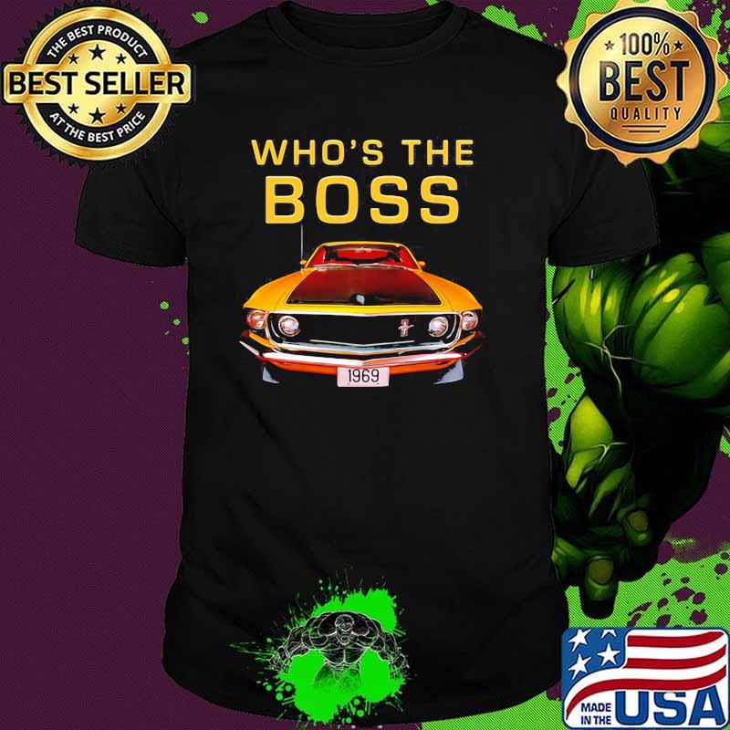 Whos The Boss 302 Mustang Old School Shirt
