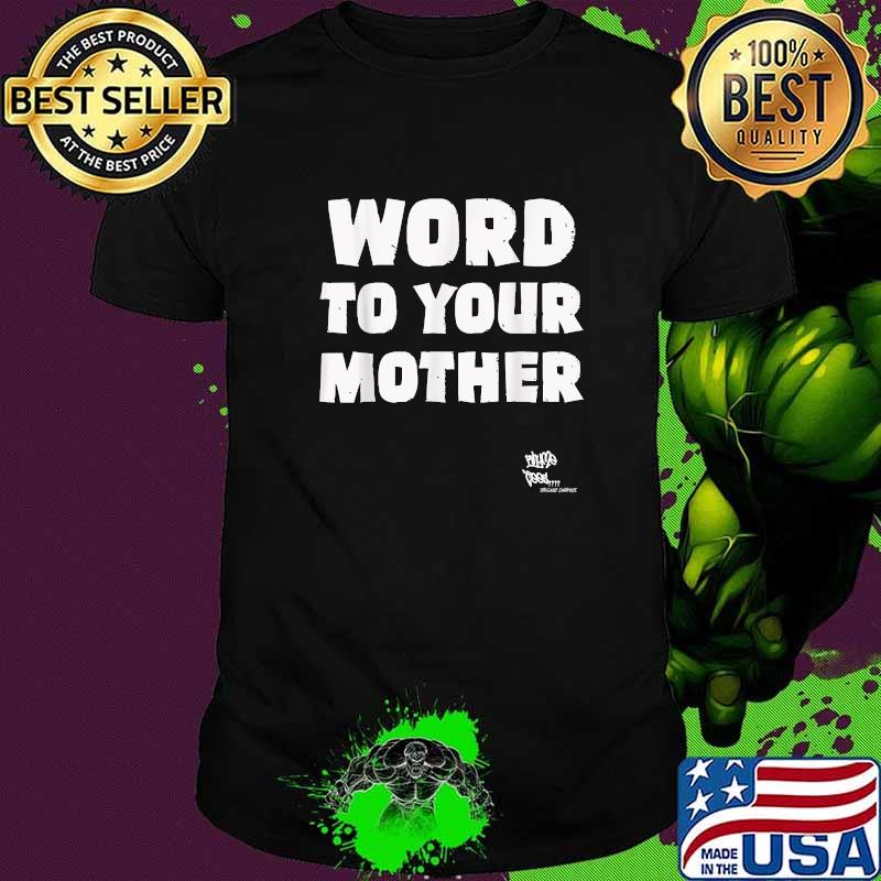 Word To Your Mother Shirt