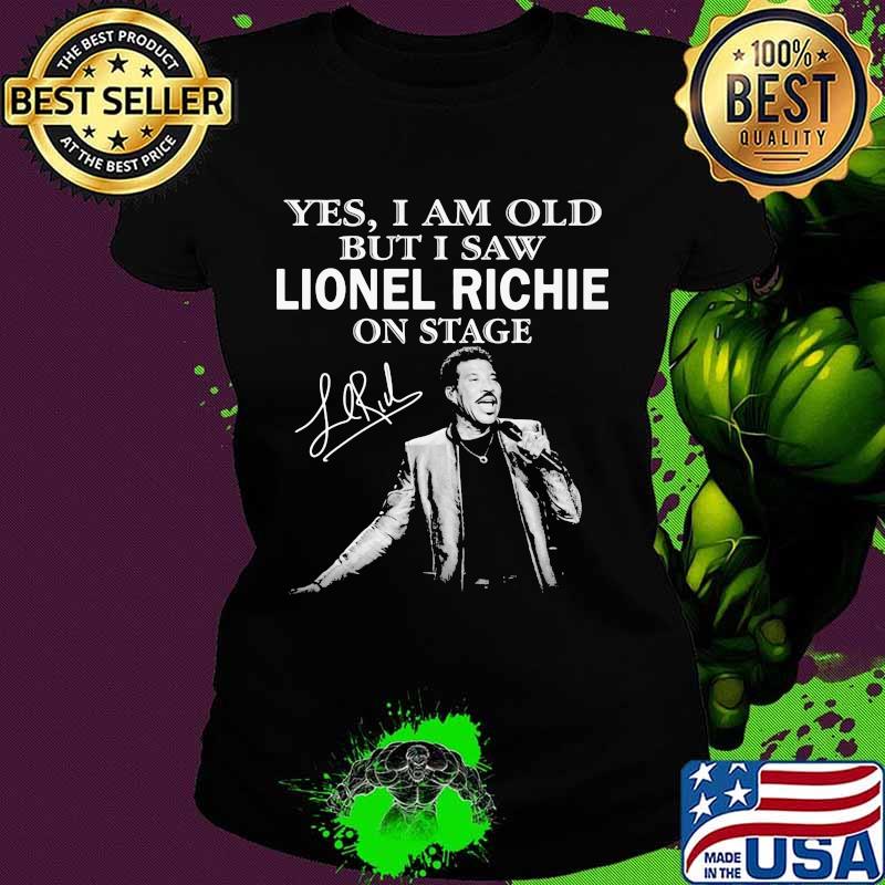 Yes I Am Old But I Saw Lionel Richie On Stage Signature Shirt Ladies tee Yes I Am Old But I Saw Lionel Richie On Stage Signature Shirt Ladies tee