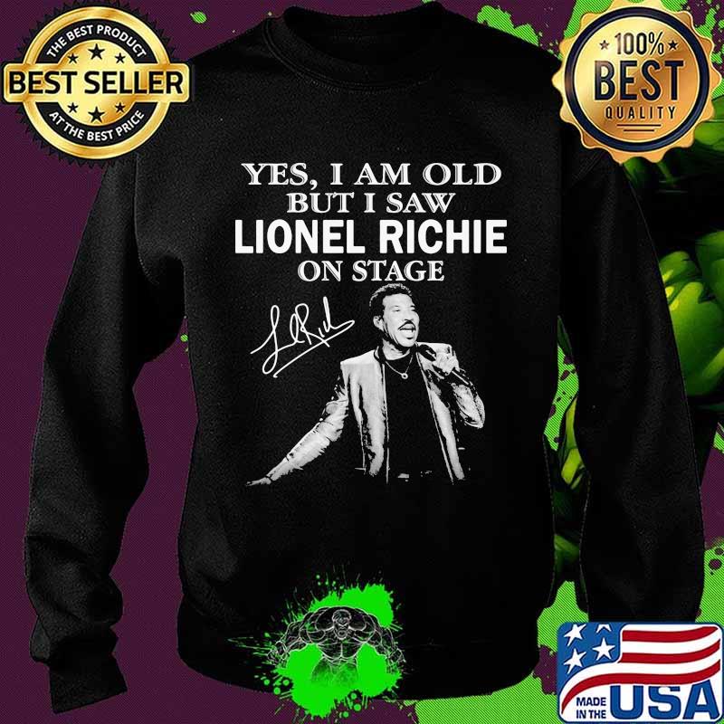 Yes I Am Old But I Saw Lionel Richie On Stage Signature Shirt Sweater Yes I Am Old But I Saw Lionel Richie On Stage Signature Shirt Sweater