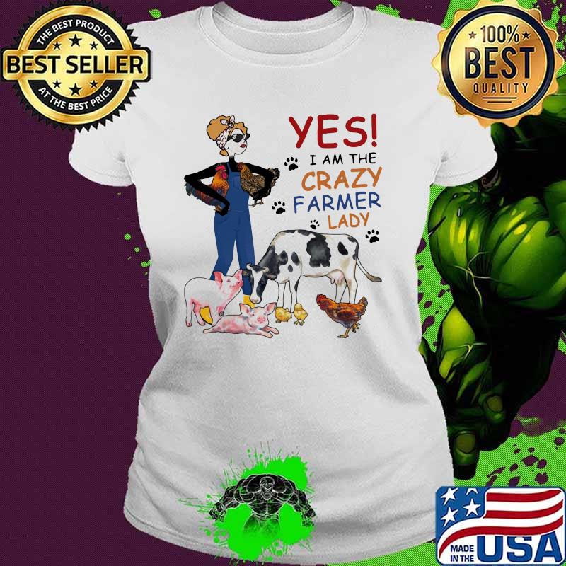 Yes I Am The Crazy Farmer Lazy Pig Chicken Cow Shirt Ladies tee Yes I Am The Crazy Farmer Lazy Pig Chicken Cow Shirt Ladies tee