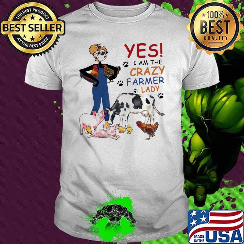 Yes I Am The Crazy Farmer Lazy Pig Chicken Cow Shirt
