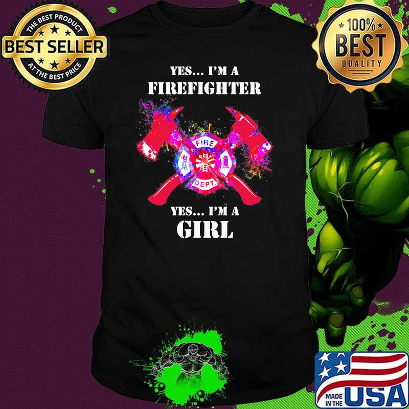 Yes I'm A Firefighter Yes I'm A Girl Shirt