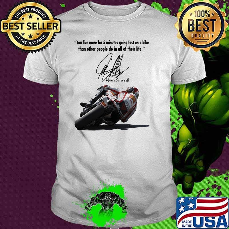 You Live More For 5 Minutes Going Fast On A Bike Than Other People Do In All Of Their Life Simoncelli Quote Shirt