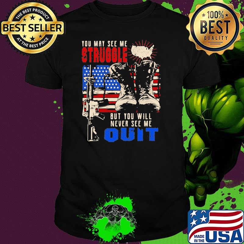 You May See Me Struggle But You Will Never See Me Quit Gun American Flag Shirt