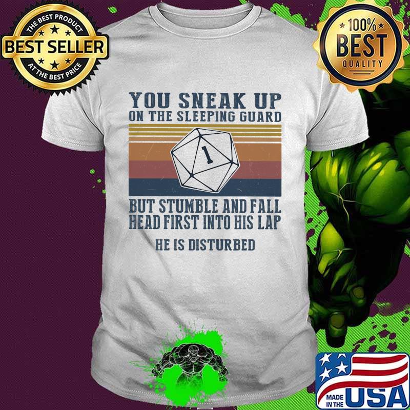 You Sneak Up On The Sleeping Guard But Stumble And Fall Head First Into His Lap He Is Disturbed Vintage Shirt