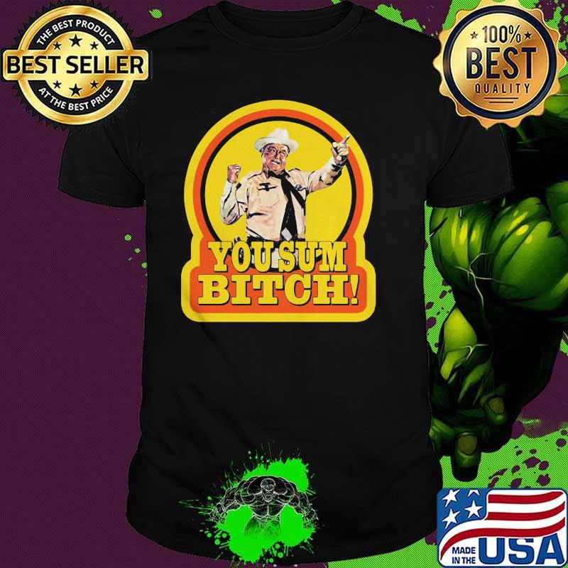 You Sum Bitch Smokey And The Bandit Shirt