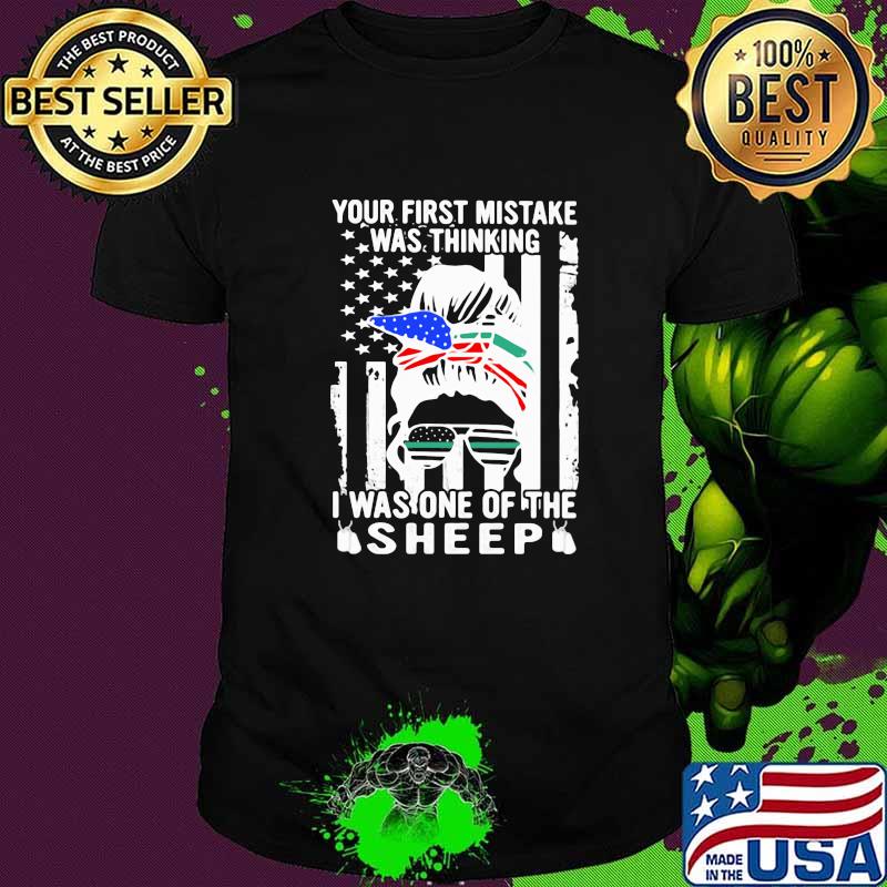 Your First Mistake Was Thinking I Was One Of The Sheep American Flag Shirt