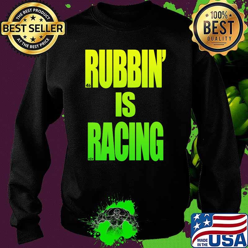 Rubbin Is Racing Shirt Sweater Rubbin Is Racing Shirt Sweater