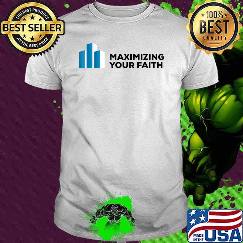 Maximizing Your Faith Shirt