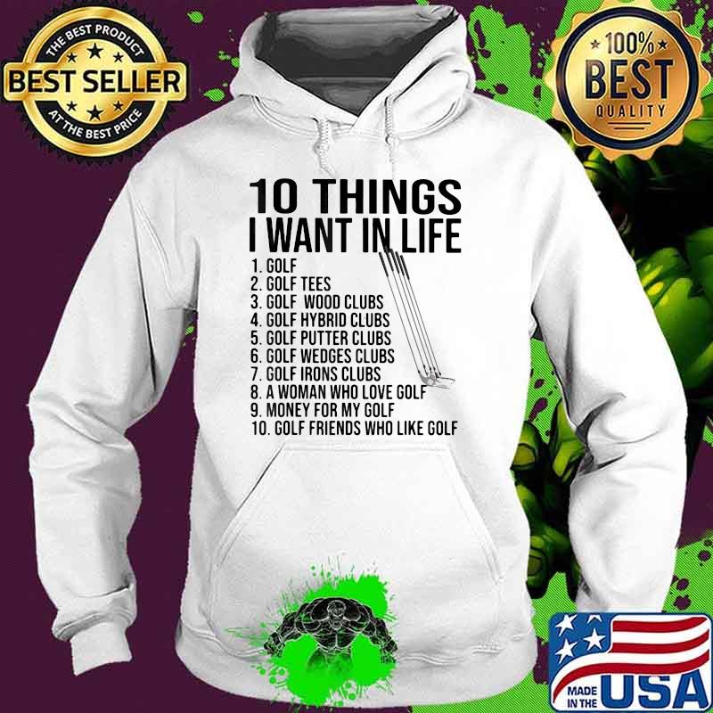 10 Things I Want In Life Golf Shirt Hoodie 10 Things I Want In Life Golf Shirt Hoodie