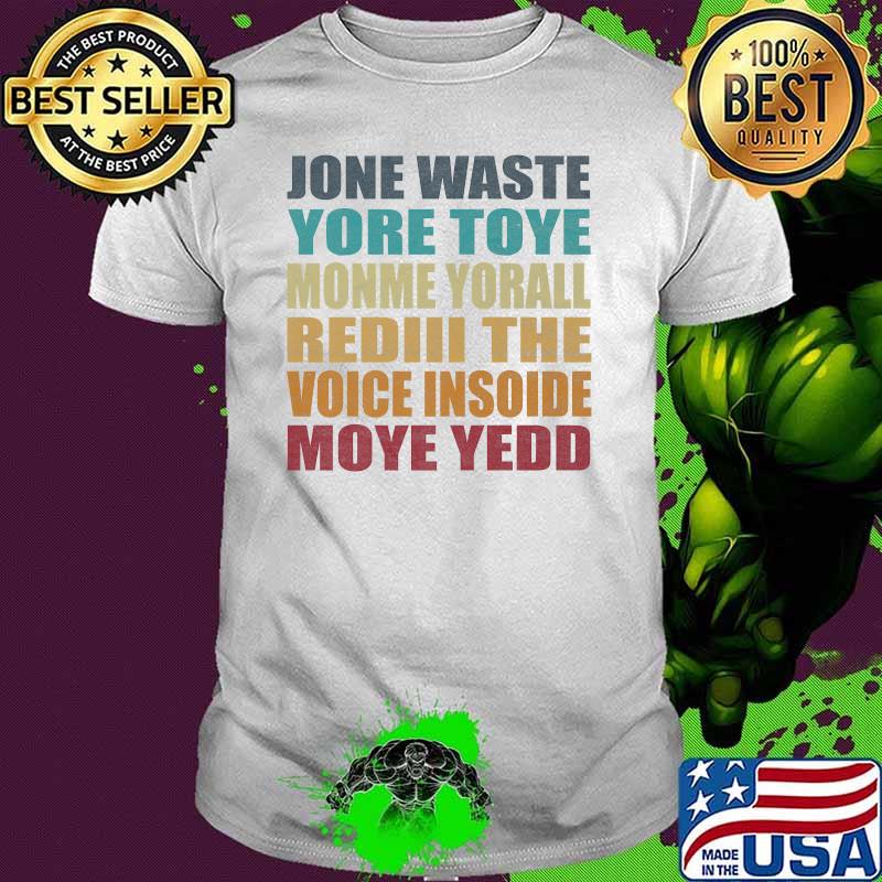 JANE JONE WASTE YORE TOYE MONME YORALL REDIII THE VOICE INSOIDE MOYE YEDD VINTAGE Shirt