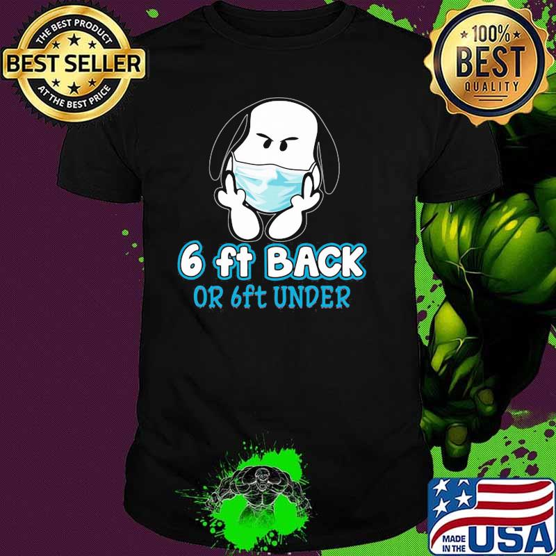 6 Ft back or 6 ft under snoopy fuck wear mask shirt