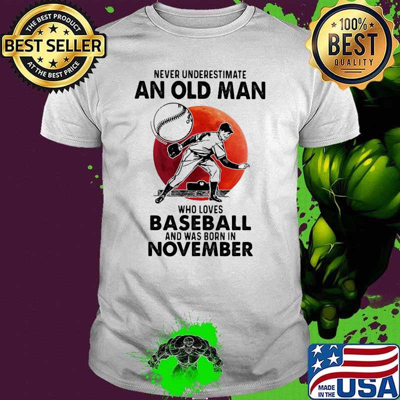 Never Underestimate An Old Man Who Loves Baseball And Was Born In November Blood Moon Shirt.jpg.crdownload