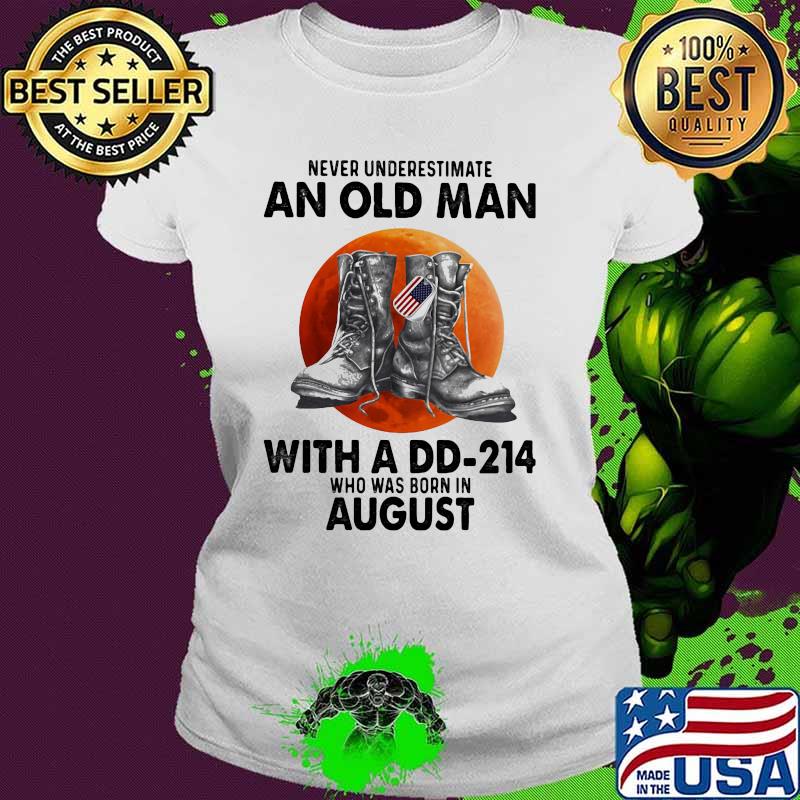 Never Underestimate An Old Man With A DD 214 Was Born In August Blood Moon Shirt Ladies tee Never Underestimate An Old Man With A DD 214 Was Born In August Blood Moon Shirt Ladies tee