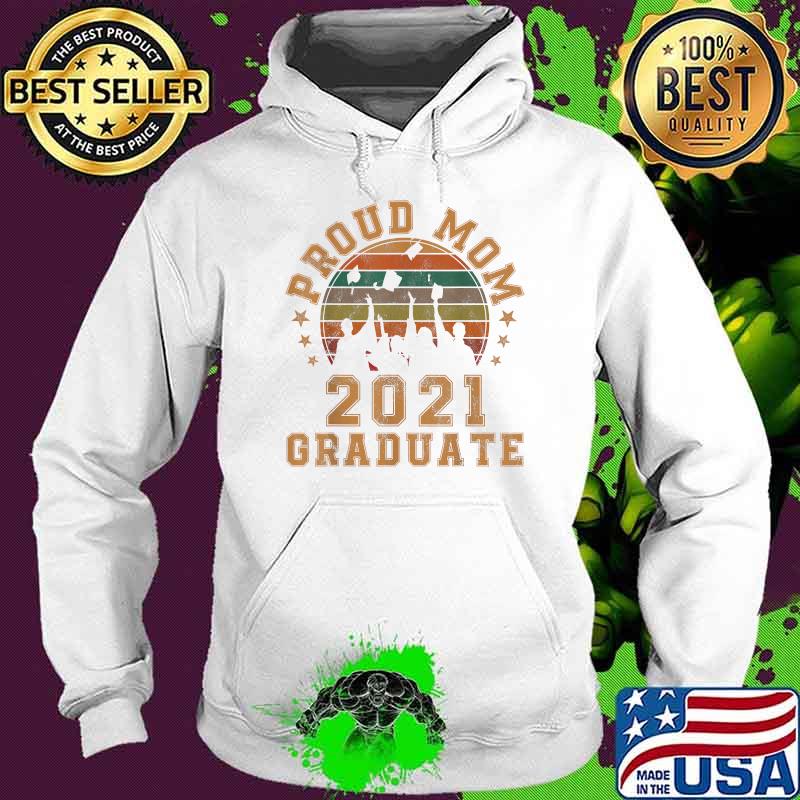Proud Mom of a 2021 Graduate Senior 21 Vintage Graduation Shirt Hoodie Proud Mom of a 2021 Graduate Senior 21 Vintage Graduation Shirt Hoodie