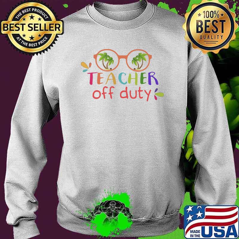 Teacher Off Duty Beach Shirt Sweater Teacher Off Duty Beach Shirt Sweater
