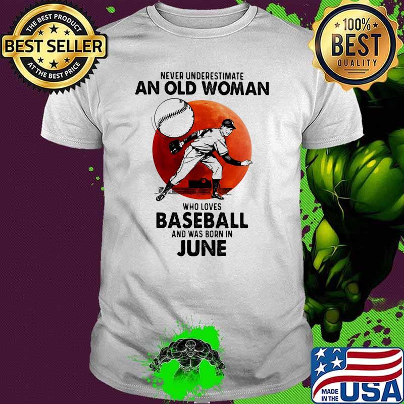 Never Underestimate An Old Woman Who Loves Baseball And Was Born In June Blood Moon Shirt