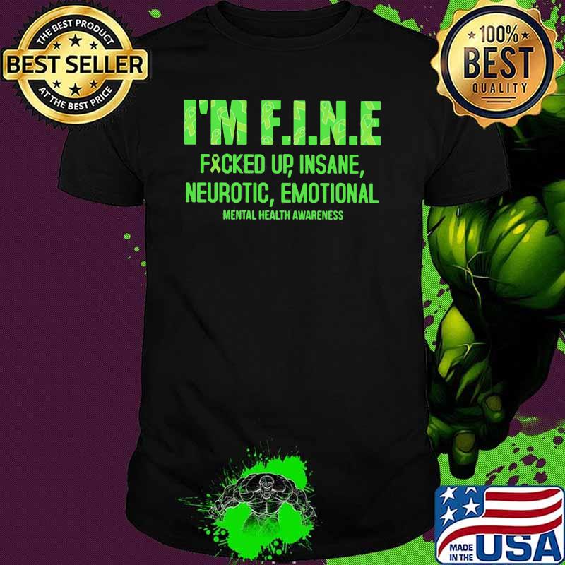 I'm Fine Fucked Up Insane Neurotic Emotional Mental Health Awareness Shirt