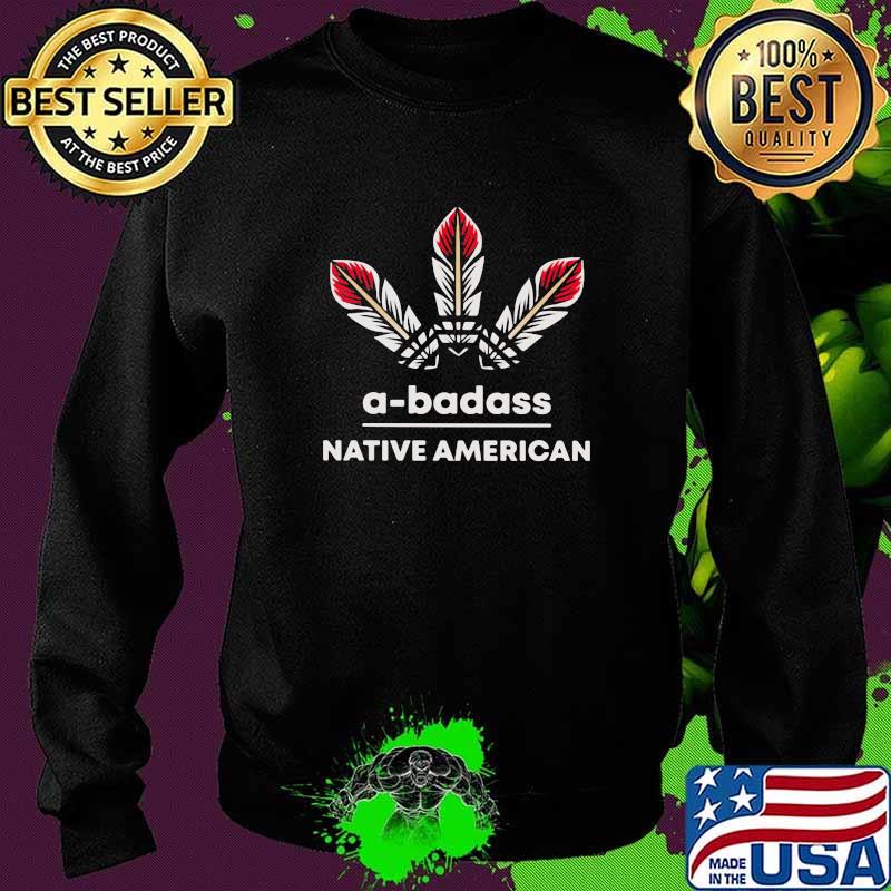 A-badass native American Shirt Sweater A-badass native American Shirt Sweater