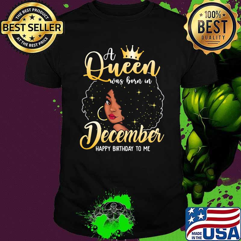 A Queen Was Born In December Happy Birthday To Me Shirt