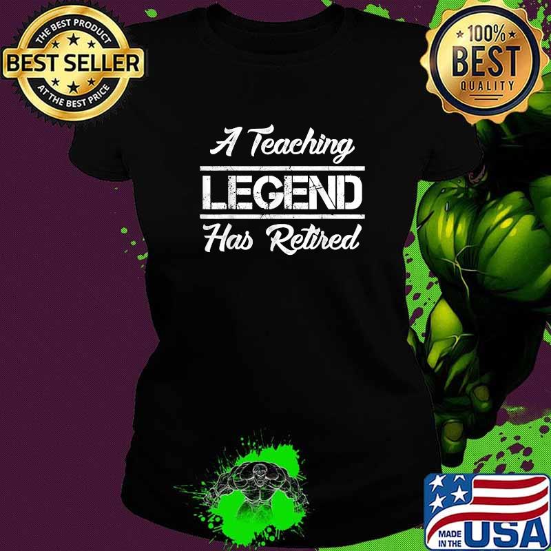 A Teaching Legend Has Retired Funny T-Shirt Ladies tee A Teaching Legend Has Retired Funny T-Shirt Ladies tee
