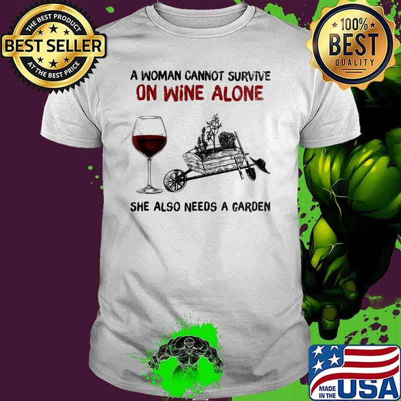 A Woman Cannot Survive On Wine Alone She Also Needs A Garden Shirt
