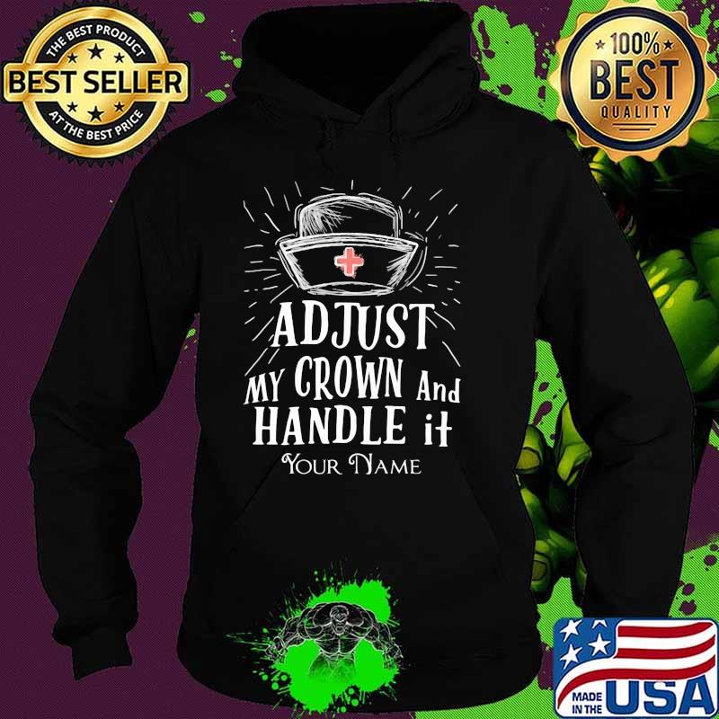 Adjust My Crown And Handle It Your Name Shirt Hoodie Adjust My Crown And Handle It Your Name Shirt Hoodie