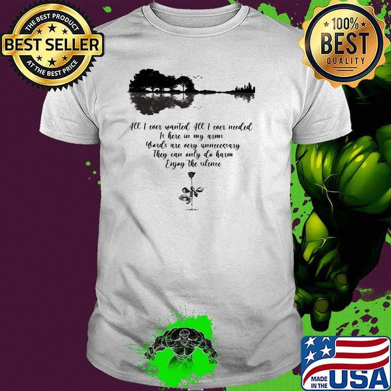 All I Ever Wanted All I Ever Needed Is Here In My Arms Words Are Very Unnecessary They Can Only Do Harm Enjoy The Silence Rose Guitar Shirt