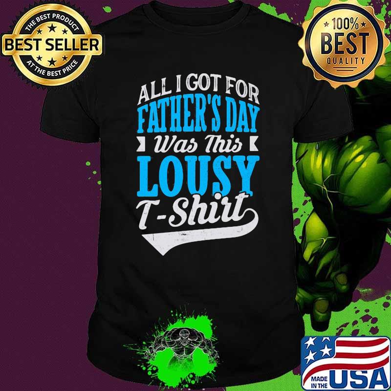 All I Got For Father's Day Was This Lousy Shirt
