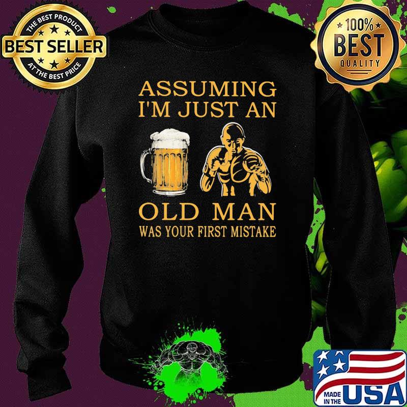 Assuming I'm Just An Old Man Was Your First Mistake Beer And Boxing Shirt Sweater Assuming I'm Just An Old Man Was Your First Mistake Beer And Boxing Shirt Sweater