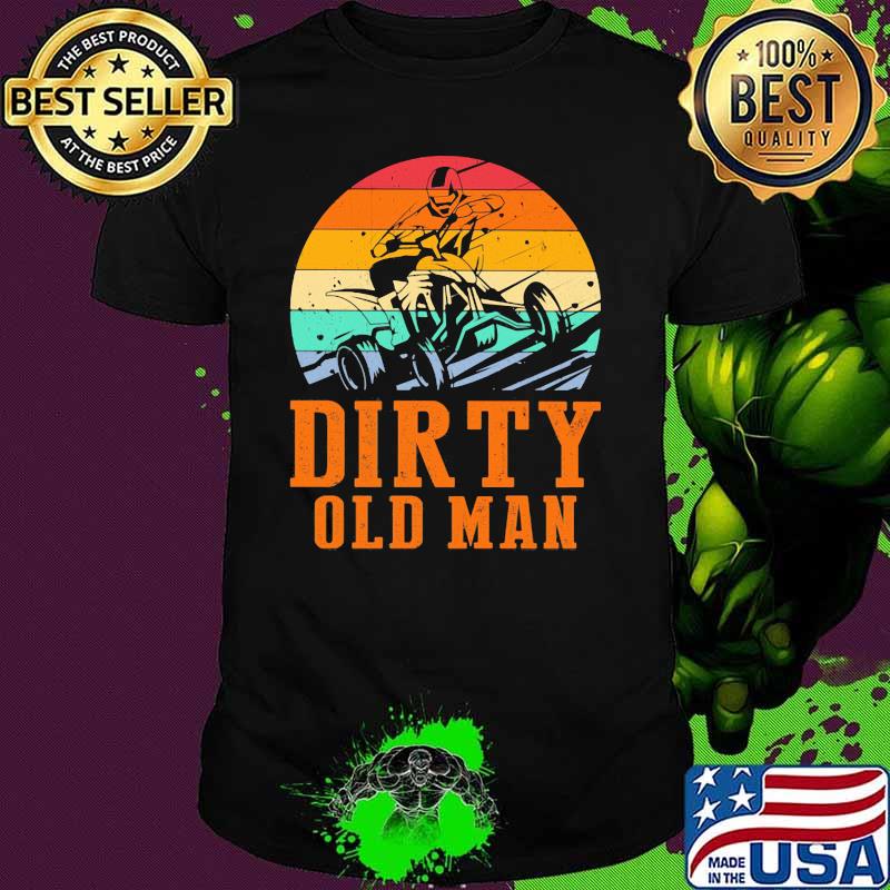ATV Four Wheeler Dirty Old Man Vintage shirt