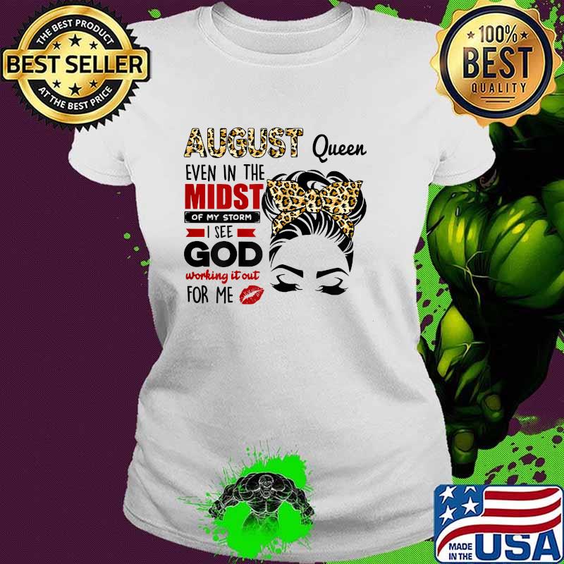 August Queen Even In The Midst Of My Storm I See God Leopard Shirt Ladies tee August Queen Even In The Midst Of My Storm I See God Leopard Shirt Ladies tee