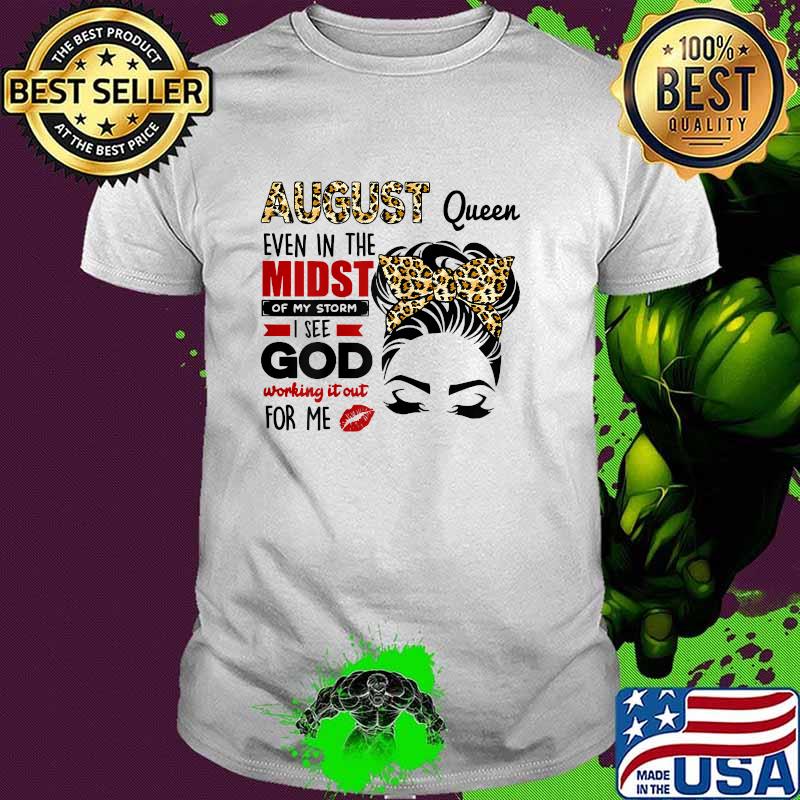 August Queen Even In The Midst Of My Storm I See God Leopard Shirt