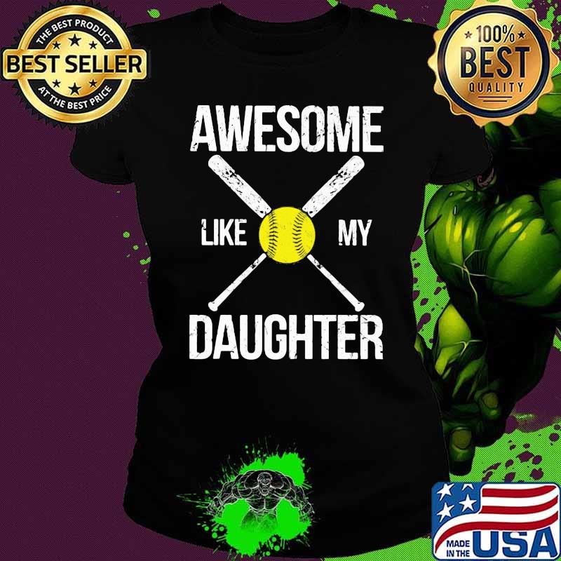 Awesome Like My Daughter Softball Shirt Ladies tee Awesome Like My Daughter Softball Shirt Ladies tee