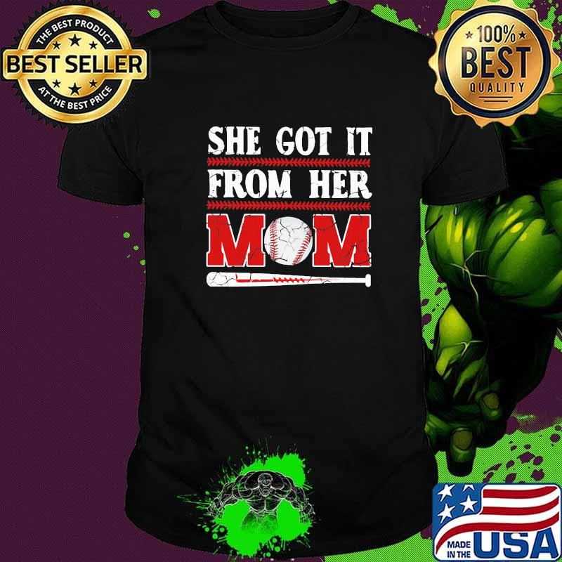 Baseball - she got it from her mom shirt