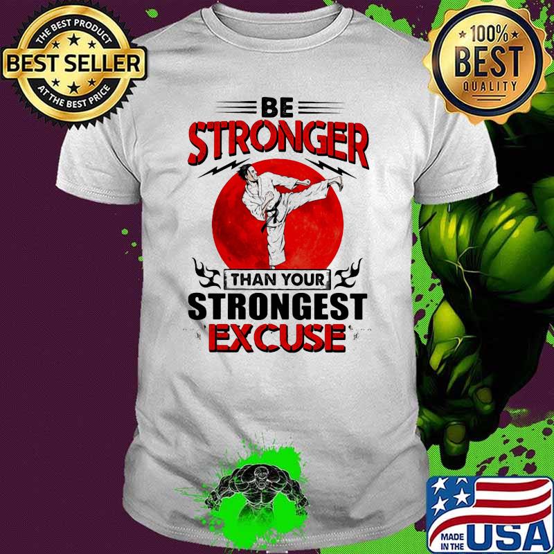 Be Stronger Than Your Strongest Excuse Karate Blood Moon Shirt