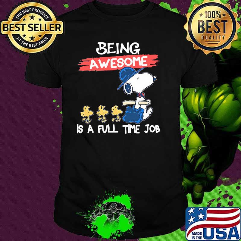 Being awesome is a full time job snoopy shirt