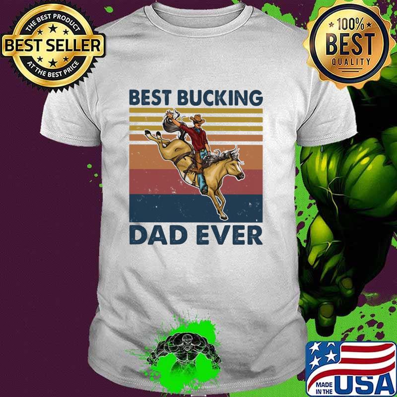 Best Bucking Dad Ever Vintage Shirt