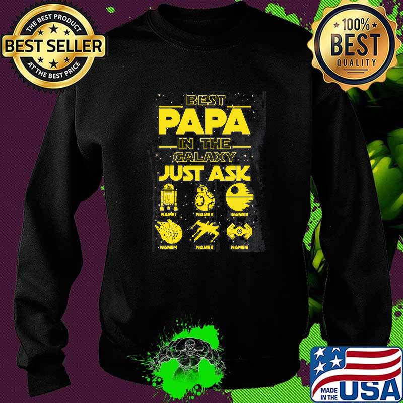 Best Papa In The Galaxy Just Ask Shirt Sweater Best Papa In The Galaxy Just Ask Shirt Sweater