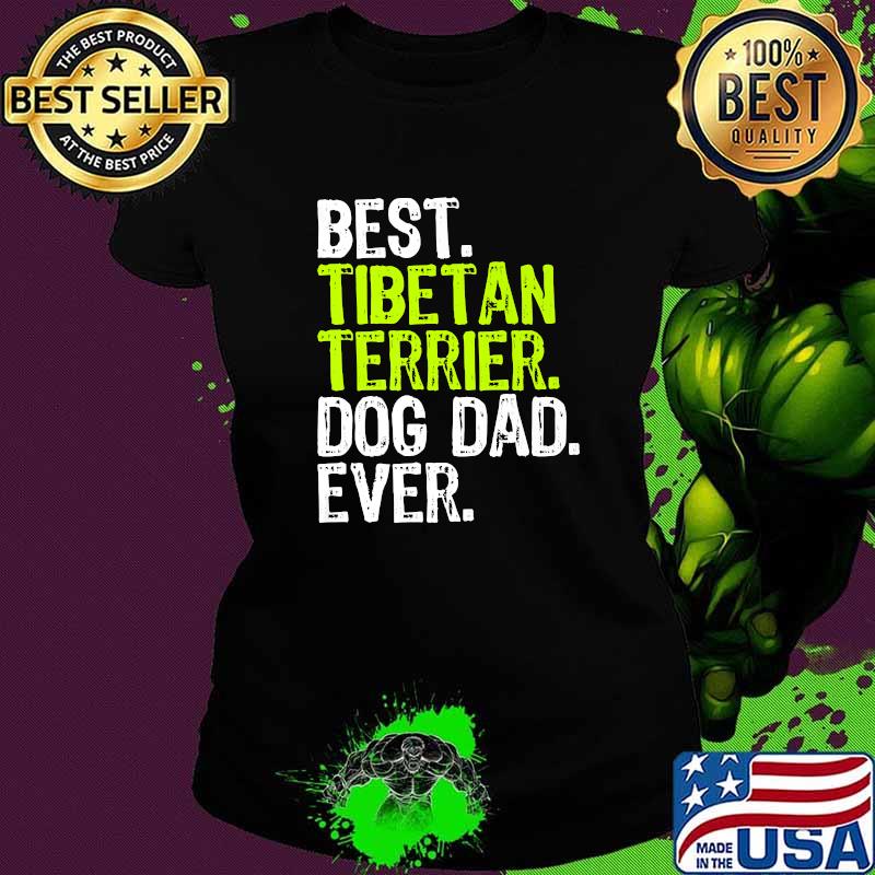 Best Tibetan Terrier Dog Dad Ever Fathers Day Shirt Ladies tee Best Tibetan Terrier Dog Dad Ever Fathers Day Shirt Ladies tee