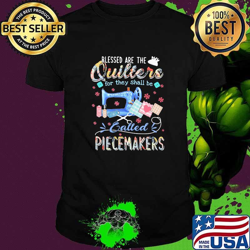 Blessed Are The Quilters For They Shall Be Called Piecemarkers Sewing Flower shirt